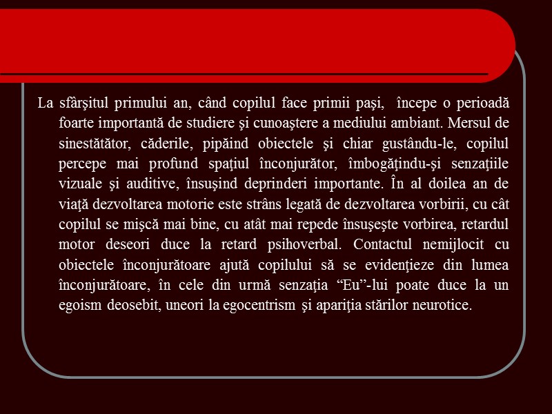 La sfârşitul primului an, când copilul face primii paşi, începe o perioadă foarte La sfârşitul primului an, când copilul face primii paşi, începe o perioadă foarte